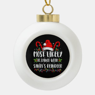 Most Likely To Dance With Santa’s Reindeer Family Ceramic Ball Christmas Ornament