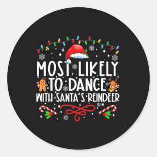 Most Likely To Dance With Santa’s Reindeer Family  Classic Round Sticker