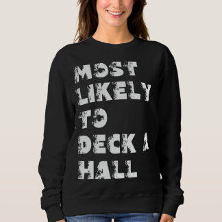 Most Likely To Deck A Hall Sweatshirt