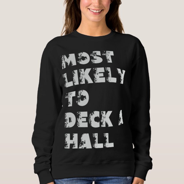 Most Likely To Deck A Hall Sweatshirt (Front)
