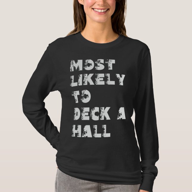 Most Likely To Deck A Hall T-Shirt (Front)