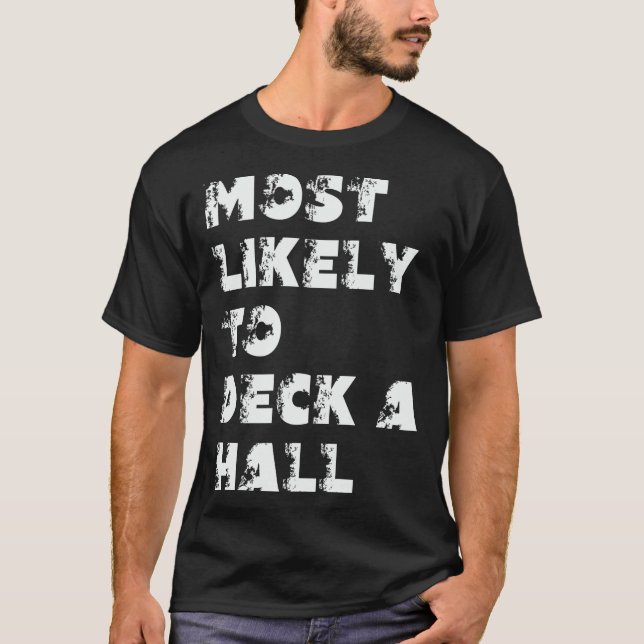 Most Likely To Deck A Hall T-Shirt (Front)
