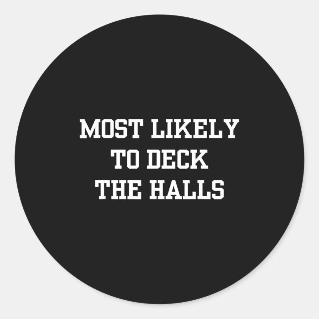 Most Likely To Deck The Halls Christmas Funny  Classic Round Sticker (Front)