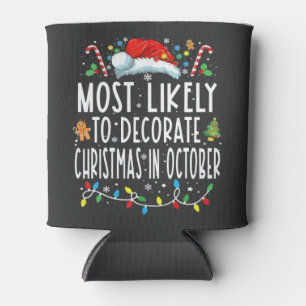 Most likely to decorate Christmas in October Can Cooler