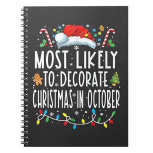 Most likely to decorate Christmas in October Notebook