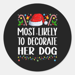 Most Likely To Decorate Dog Funny Family Christmas Classic Round Sticker