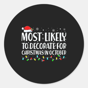 Most Likely To Decorate For Christmas In October  Classic Round Sticker