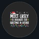 Most Likely To Decorate For Christmas In October F Classic Round Sticker<br><div class="desc">Most Likely To Decorate For Christmas In October Family Xmas</div>
