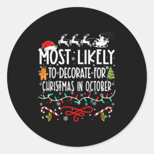 Most Likely To Decorate For Christmas In October F Classic Round Sticker