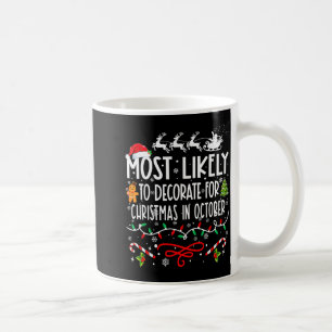 Most Likely To Decorate For Christmas In October F Coffee Mug