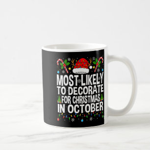 Most Likely To Decorate For Christmas In October F Coffee Mug