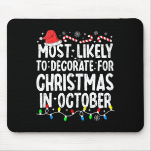Most Likely To Decorate For Christmas In October F Mouse Mat