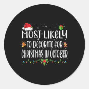 Most Likely To Decorate For Christmas In October S Classic Round Sticker