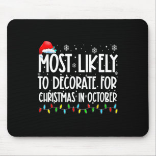 Most Likely To Decorate For Christmas In October S Mouse Mat