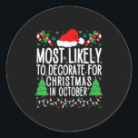 Most Likely To Decorate For Christmas In October X Classic Round Sticker<br><div class="desc">Most Likely To Decorate For Christmas In October Xmas Family</div>