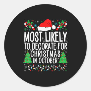 Most Likely To Decorate For Christmas In October X Classic Round Sticker