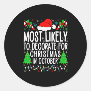 Most Likely To Decorate For Christmas In October X Classic Round Sticker