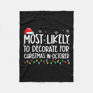 Most Likely To Decorate For Christmas In October X Fleece Blanket
