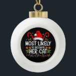 Most Likely To Decorate Her Cat Family Matching Ceramic Ball Christmas Ornament<br><div class="desc">Most Likely To Decorate Her Cat Family Matching Christmas</div>