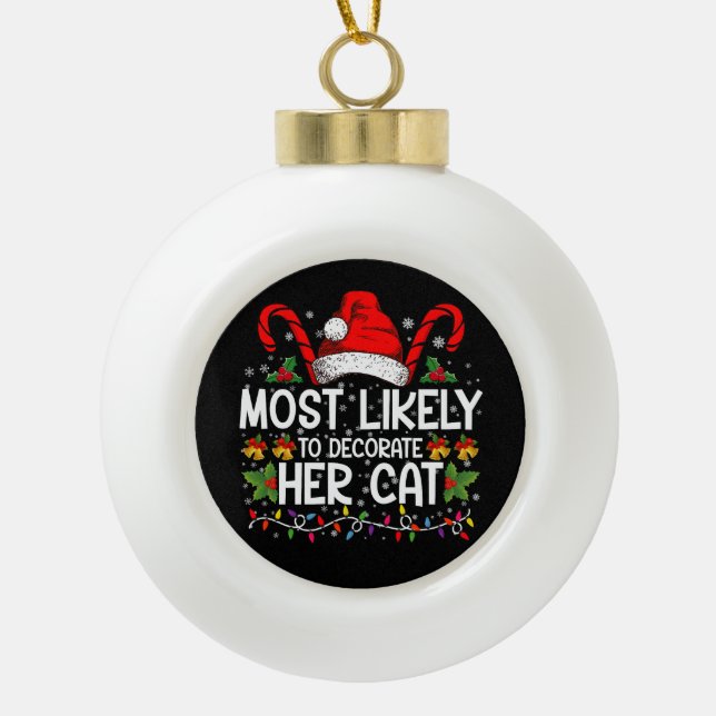 Most Likely To Decorate Her Cat Family Matching Ceramic Ball Christmas Ornament (Front)