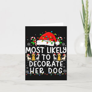 Most Likely To Decorate Her Dog Christmas Family M Card