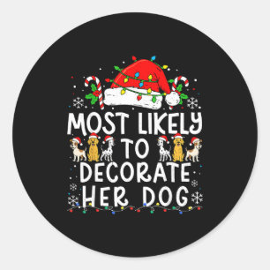 Most Likely To Decorate Her Dog Christmas Family M Classic Round Sticker