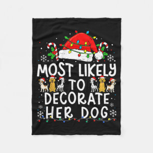 Most Likely To Decorate Her Dog Christmas Family M Fleece Blanket