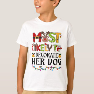Most Likely To Decorate Her Dog Christmas Family M T-Shirt