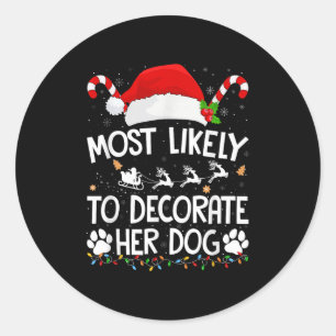 Most Likely To Decorate Her Dog Christmas Pajamas Classic Round Sticker