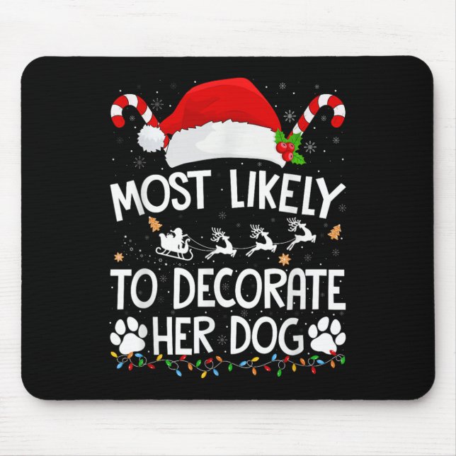 Most Likely To Decorate Her Dog Christmas Pajamas  Mouse Mat (Front)