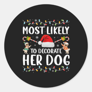 Most Likely To Decorate Her Dog Christmas Pyjamas Classic Round Sticker