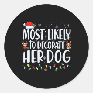 Most Likely To Decorate Her Dog Christmas Pyjamas Classic Round Sticker