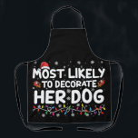 Most Likely To Decorate Her Dog Family Christmas  Apron<br><div class="desc">Most Likely To Decorate Her Dog Family Christmas</div>