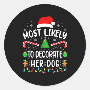 Most Likely To Decorate Her Dog Family Christmas Classic Round Sticker