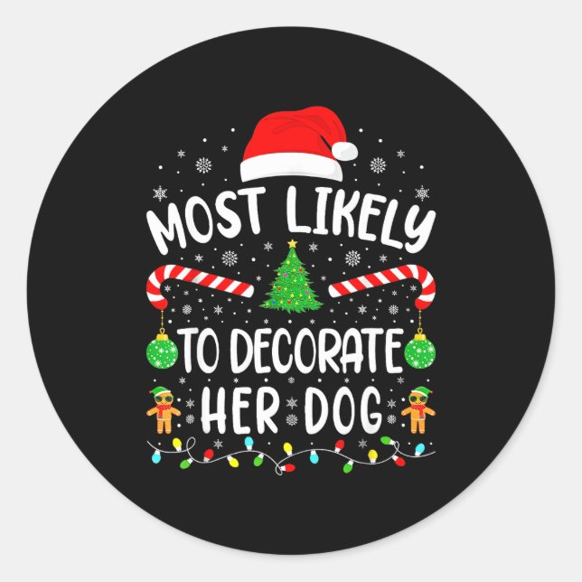 Most Likely To Decorate Her Dog Family Christmas  Classic Round Sticker (Front)