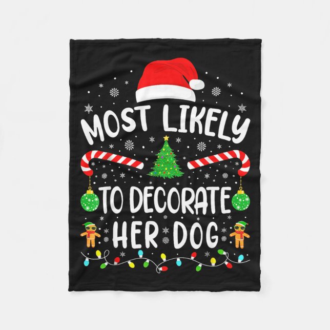 Most Likely To Decorate Her Dog Family Christmas  Fleece Blanket (Front)