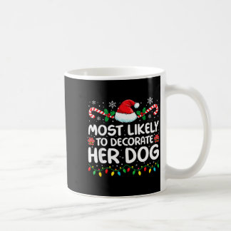 Most Likely To Decorate Her Dog Family Christmas M Coffee Mug