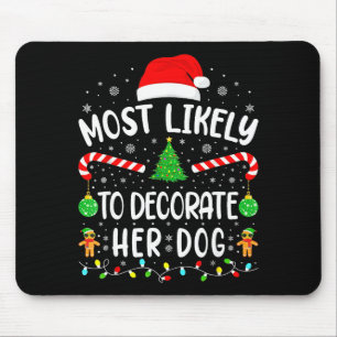 Most Likely To Decorate Her Dog Family Christmas Mouse Mat