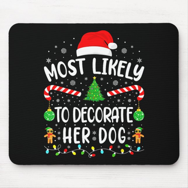Most Likely To Decorate Her Dog Family Christmas  Mouse Mat (Front)