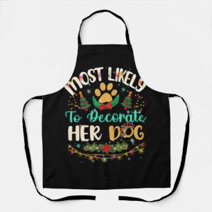Most Likely To Decorate Her Dog Family Christmas P Apron