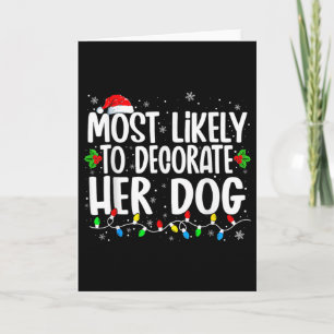 Most Likely To Decorate Her Dog Family Christmas P Card