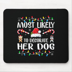 Most Likely To Decorate Her Dog Family Christmas P Mouse Mat