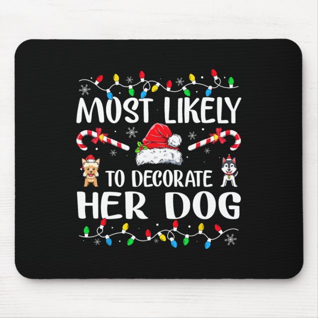 Most Likely To Decorate Her Dog Family Christmas P Mouse Mat (Front)