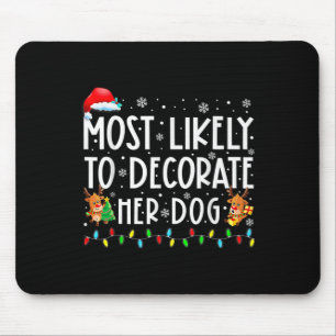 Most Likely To Decorate Her Dog Family Christmas P Mouse Mat