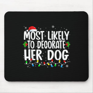 Most Likely To Decorate Her Dog Family Christmas P Mouse Mat