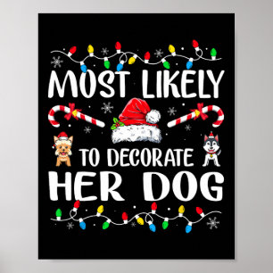 Most Likely To Decorate Her Dog Family Christmas P Poster