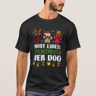 Most Likely To Decorate Her Dog Family Christmas P T-Shirt