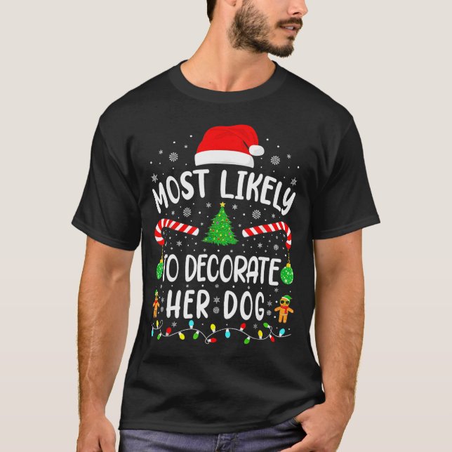 Most Likely To Decorate Her Dog Family Christmas  T-Shirt (Front)