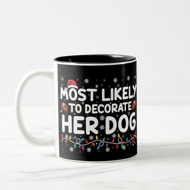 Most Likely To Decorate Her Dog Family Christmas  Two-Tone Coffee Mug (Left)