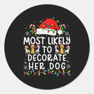 Most Likely To Decorate Her Dog Family Matching Ch Classic Round Sticker